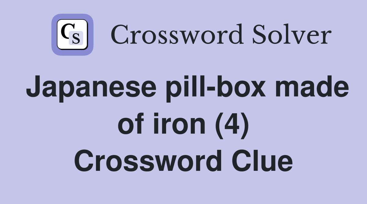 Japanese pill box made of iron (4) Crossword Clue Answers Crossword